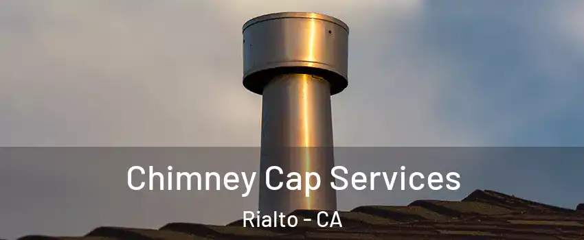  Chimney Cap Services Rialto - CA