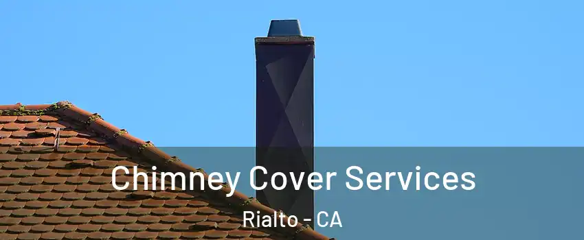 Chimney Cover Services Rialto - CA