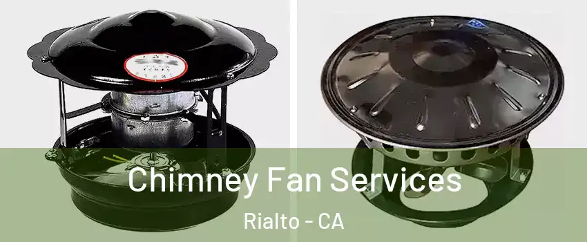  Chimney Fan Services Rialto - CA