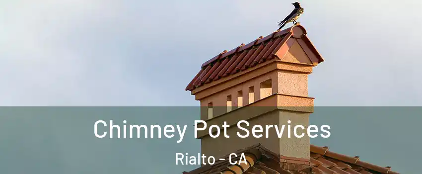  Chimney Pot Services Rialto - CA