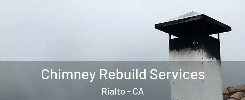  Chimney Rebuild Services Rialto - CA
