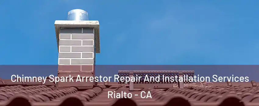  Chimney Spark Arrestor Repair And Installation Services Rialto - CA