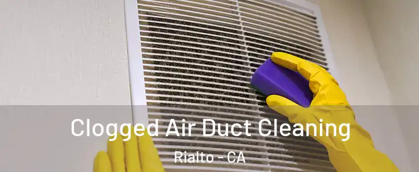  Clogged Air Duct Cleaning Rialto - CA