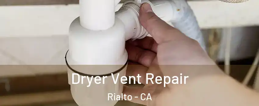  Dryer Vent Repair Rialto - CA