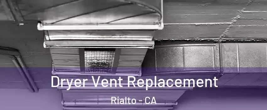  Dryer Vent Replacement Rialto - CA