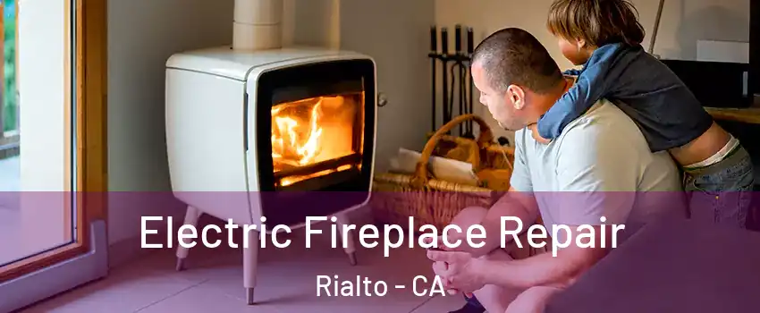  Electric Fireplace Repair Rialto - CA