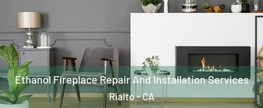  Ethanol Fireplace Repair And Installation Services Rialto - CA