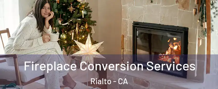  Fireplace Conversion Services Rialto - CA