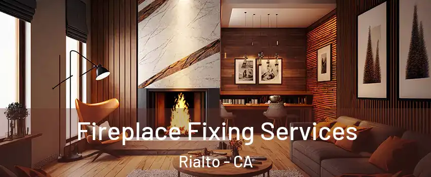  Fireplace Fixing Services Rialto - CA