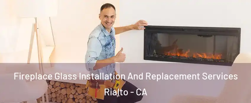  Fireplace Glass Installation And Replacement Services Rialto - CA