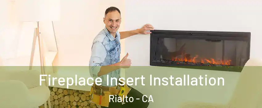  Fireplace Insert Installation Rialto - CA