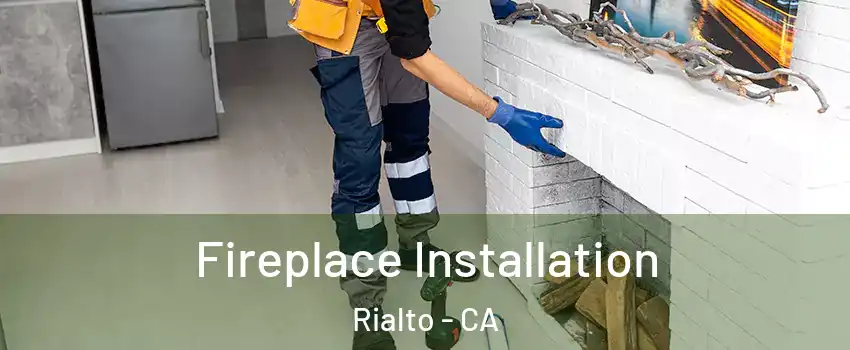  Fireplace Installation Rialto - CA