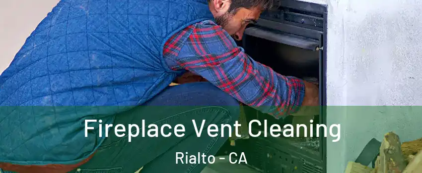  Fireplace Vent Cleaning Rialto - CA