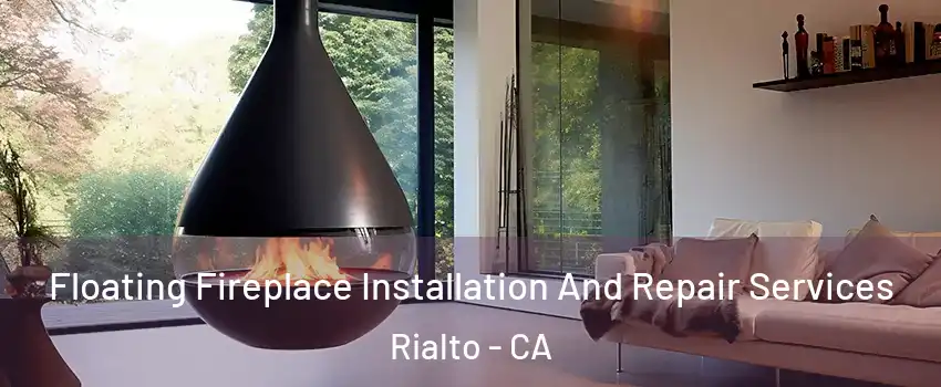 Floating Fireplace Installation And Repair Services Rialto - CA