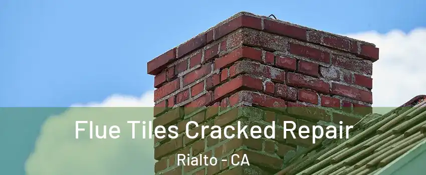  Flue Tiles Cracked Repair Rialto - CA