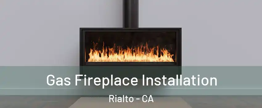  Gas Fireplace Installation Rialto - CA