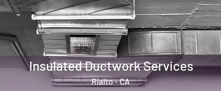  Insulated Ductwork Services Rialto - CA