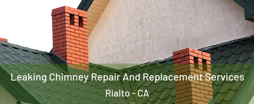  Leaking Chimney Repair And Replacement Services Rialto - CA