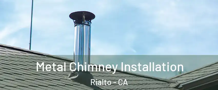  Metal Chimney Installation Rialto - CA