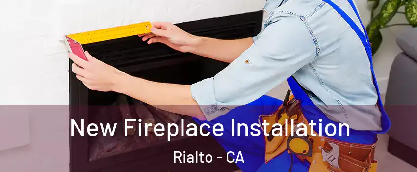  New Fireplace Installation Rialto - CA