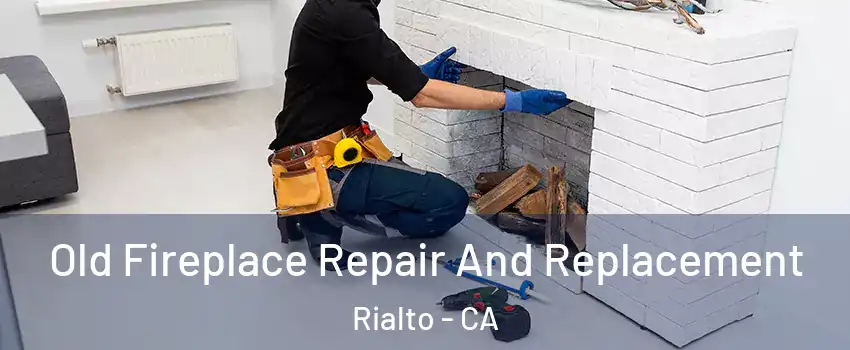  Old Fireplace Repair And Replacement Rialto - CA