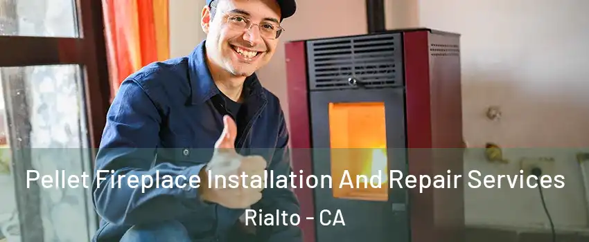  Pellet Fireplace Installation And Repair Services Rialto - CA
