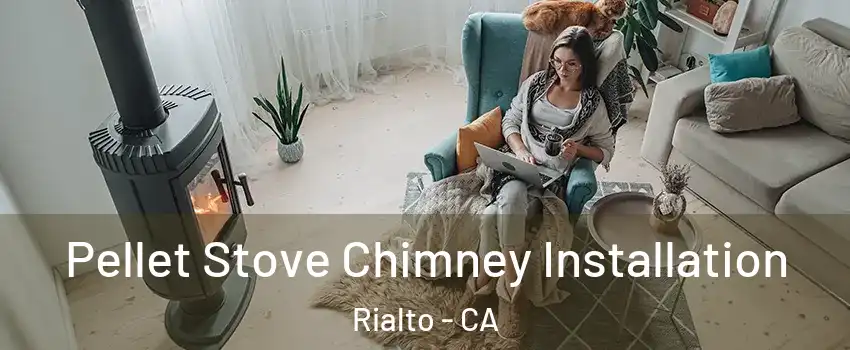  Pellet Stove Chimney Installation Rialto - CA