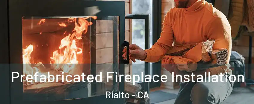  Prefabricated Fireplace Installation Rialto - CA