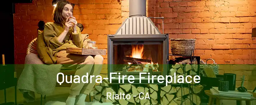  Quadra-Fire Fireplace Rialto - CA