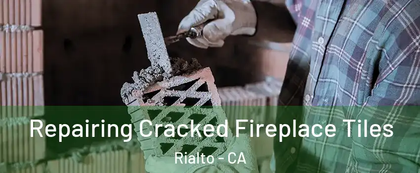  Repairing Cracked Fireplace Tiles Rialto - CA