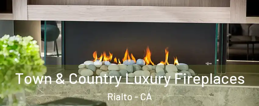  Town & Country Luxury Fireplaces Rialto - CA