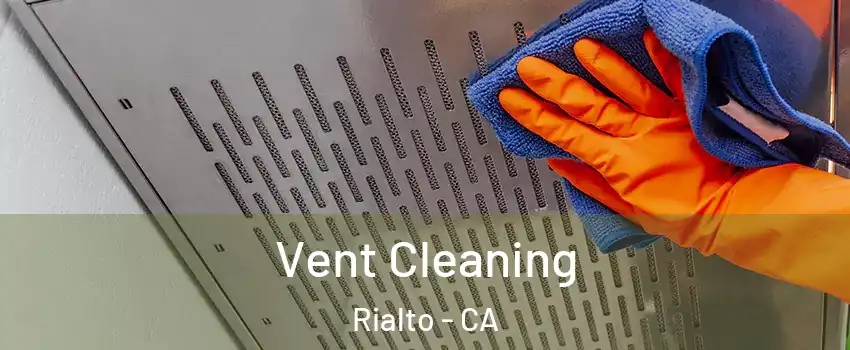  Vent Cleaning Rialto - CA