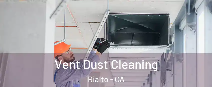 Vent Dust Cleaning Rialto - CA