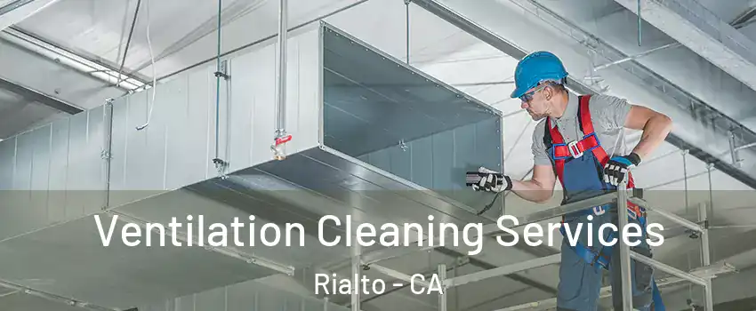  Ventilation Cleaning Services Rialto - CA